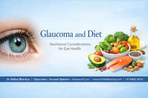 Glaucoma and Diet Dr Shibal Bhartiya glaucoma specialist best gurgaon