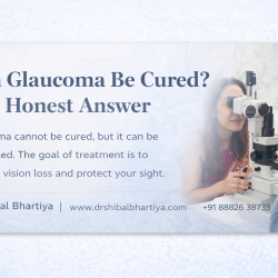 Dr Shibal Bhartiya can glaucoma be cured honest clinical answer Gurgaon